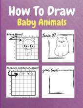 How To Draw Baby Animals: A Step by Step Drawing and Activity Book for Kids to Learn to Draw Baby Animals
