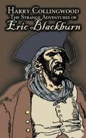 The Strange Adventures of Eric Blackburn by Harry Collingwood, Fiction, Action & Adventure