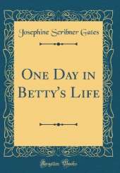 One Day in Betty's Life (Classic Reprint)