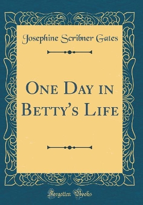 One Day in Betty's Life (Classic Reprint)