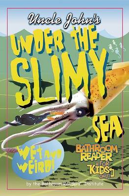 Uncle John's Under the Slimy Sea Bathroom Reader for Kids Only