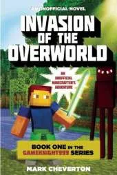 Invasion of the Overworld: Book One in the Gameknight999 Series: An Unofficial Minecrafter's Adventure