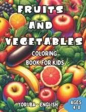 Yoruba - English Fruits and Vegetables Coloring Book for Kids Ages 4-8: Bilingual Coloring Book with English Translations Color and Learn Yoruba For Beginners Great Gift for Boys & Girls