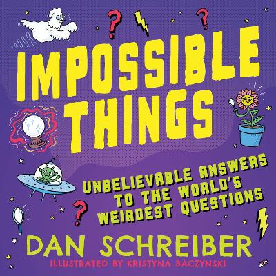 Impossible Things: Cryptids, Ghosts, Aliens and Adventures in the Unknown