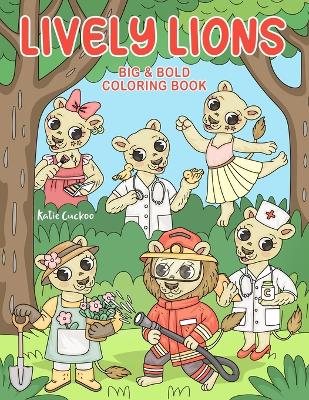 Lively Lions Big & Bold Coloring Book: 30 Adorable Big Cats With Occupations. Bold & Simple Designs, Perfect For Kids & Adults.