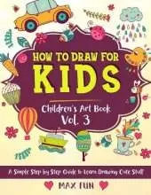 How to Draw for Kids: A Simple Step by Step Guide to Learn Drawing Cute Stuff