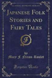 Japanese Folk Stories and Fairy Tales (Classic Reprint)