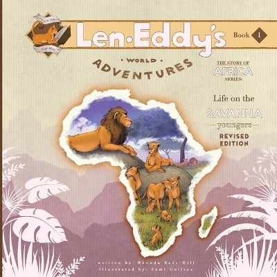 Life on the Savanna: Len Eddy's World Adventures The Story of Africa Younger's (Revised Edition)