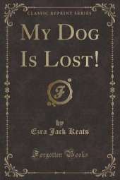 My Dog Is Lost! (Classic Reprint)