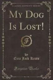 My Dog Is Lost! (Classic Reprint)