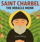 Saint Charbel: The Miracle Monk