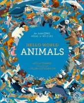 Hello World: Animals: An Amazing Atlas of Wildlife
