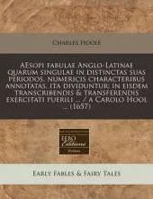 Aesopi Fabulae Anglo-Latinae Quarum Singulae in Distinctas Suas Periodos, Numericis Characteribus Annotatas, Ita Dividuntur: In Eisdem Transcribendis & Transferendis Exercitati Puerili ... / A Carolo Hool ... (1657)