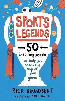 Sports Legends: 50 Inspiring People to Help You Reach the Top of Your Game