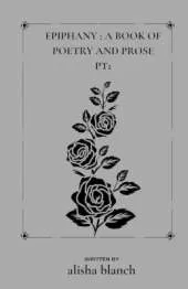 Epiphany: a book of poetry and prose pt.1