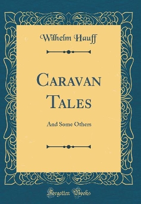Caravan Tales: And Some Others (Classic Reprint)