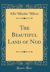 The Beautiful Land of Nod (Classic Reprint)