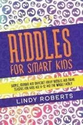 Riddles For Smart Kids: Simple, Medium, and Difficult Funny Riddles and Brain Teasers for Kids Age 6-12 and the Whole Family