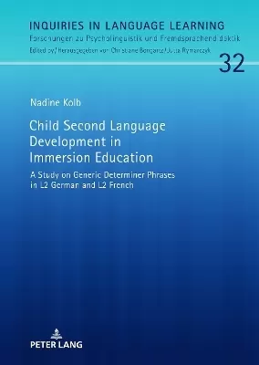 Child Second Language Development in Immersion Education: A Study on Generic Determiner Phrases in L2 German and L2 French