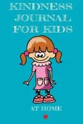 Kindness Journal For Kids - At Home: Being Kind At Home Begins With Me - Cute Daily Gratitude Journal for Girls - Journaling Activity Book for Kids - Large Notebook Lined Pages 6"x9", 120 Pages Ruled Diary Notepad