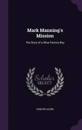 Mark Manning's Mission: The Story of a Shoe Factory Boy