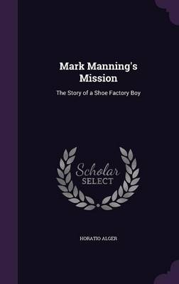 Mark Manning's Mission: The Story of a Shoe Factory Boy