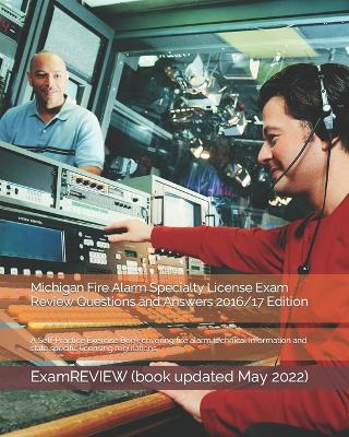 Michigan Fire Alarm Specialty License Exam Review Questions and Answers 2016/17 Edition: A Self-Practice Exercise Book covering fire alarm technical information and state specific licensing regulations