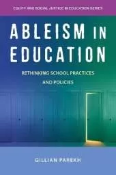 Ableism in Education: Rethinking School Practices and Policies