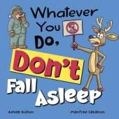 Whatever You Do, Don't Fall Asleep!: A funny and interactive book for kids (Whatever You Do, Don't series)!