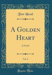A Golden Heart, Vol. 2: A Novel (Classic Reprint)