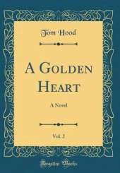 A Golden Heart, Vol. 2: A Novel (Classic Reprint)