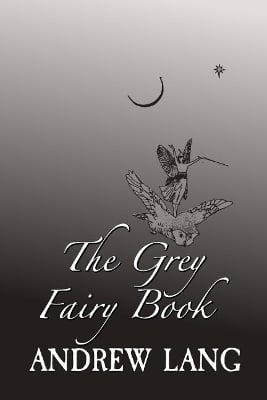 The Grey Fairy Book: Original and Unabridged
