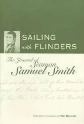 Sailing with Flinders: The journal of Seaman Samuel Smith