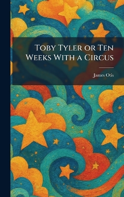 Toby Tyler or Ten Weeks With a Circus