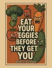 Eat Your Veggies Before They Get You!: Another Garden Tale