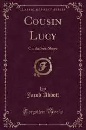 Cousin Lucy: On the Sea-Shore (Classic Reprint)