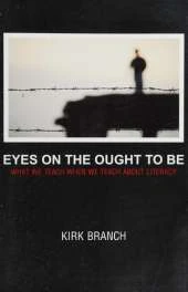 Eyes on the Ought to Be: What We Teach About When We Teach About Literacy
