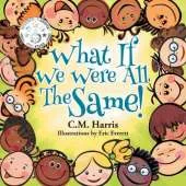 What If We Were All The Same!: A Children's Book About Ethnic Diversity and Inclusion