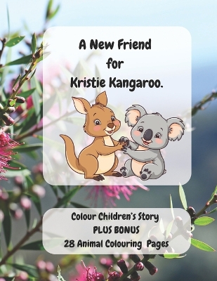 A New Friend for Kristie Kangaroo.: A beautiful children's story about friendship set in the Australian outback with Australian bush animal characters.