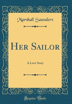 Her Sailor: A Love Story (Classic Reprint)