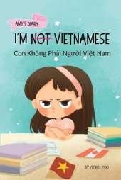 I'm Not Vietnamese (Con Không Phải Người Việt Nam): A Story About Identity, Language Learning, and Building Confidence Through Small Wins Bilingual Children's Book Written in Vietnamese and English