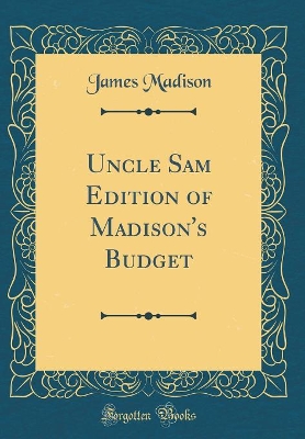 Uncle Sam Edition of Madison's Budget (Classic Reprint)