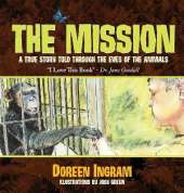 The Mission: A True Story Told Through the Eyes of the Animals