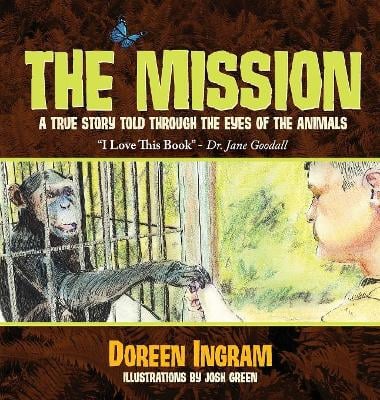 The Mission: A True Story Told Through the Eyes of the Animals