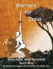 Warriors for Jesus: Skill 3 Good Goals, Good Decisions: God's Way