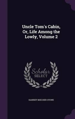 Uncle Tom's Cabin, Or, Life Among the Lowly, Volume 2