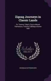 Zigzag Journeys in Classic Lands: Or, Tommy Toby's Trip to Mount Parnassus, Volume 2; Volume 1881