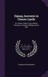 Zigzag Journeys in Classic Lands: Or, Tommy Toby's Trip to Mount Parnassus, Volume 2; Volume 1881