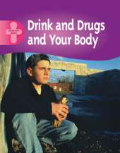 Healthy Body: Drink, Drugs and Your Body