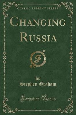 Changing Russia (Classic Reprint)